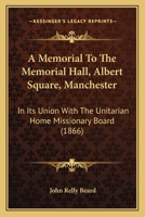 A Memorial To The Memorial Hall, Albert Square, Manchester: In Its Union With The Unitarian Home Missionary Board 116453940X Book Cover