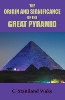 The Origin and Significance of the Great Pyramid 0913510327 Book Cover