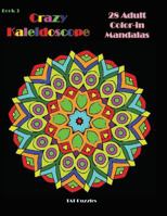 Crazy Kaleidoscope - 28 Adult Color-in Mandalas 1726243214 Book Cover