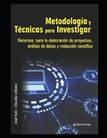 Metodolog�a y T�cnicas para Investigar: Recursos para la elaboraci�n de proyectos, an�lisis de datos y redacci�n cient�fica B08T6PBC8Y Book Cover