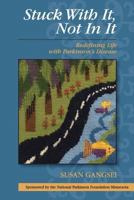 Stuck With It, Not In It: Redefining Life with Parkinson's Disease 0989066916 Book Cover