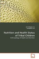Nutrition and Health Status of Tribal Children: Anthropology of Health and Nutrition 3639303350 Book Cover