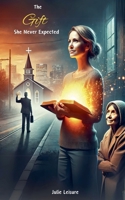 The Gift She Never Expected B0DR9WX5YF Book Cover