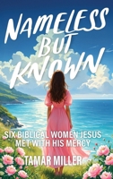 Nameless but Known : Six Biblical Women Jesus Met with His Mercy 1637463332 Book Cover