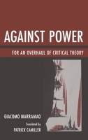 Against Power: For an Overhaul of Critical Theory 1611496195 Book Cover