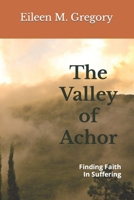 The Valley of Achor : Finding Faith in Suffering 1650459904 Book Cover