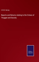 Reports and Returns relating to the Crimes of Thuggee and Dacoity 3375139136 Book Cover