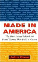 Made in America: The True Stories Behind the Brand Names that Built a Na 0425178838 Book Cover