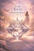 Si Me Amas, Demuéstralo: La Mentira que Toda Chica Adolescente Debe Desaprender — y Cómo Dios Nos Enseña la Verdad Sobre el Amor (Spanish Edition) B0GN8YVCKG Book Cover