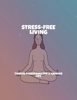 Stress-Free Living: Twelve Strategies For A Happier Life B0FP5PW5NT Book Cover
