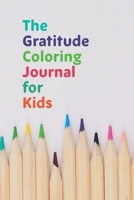 The Gratitude and Coloring Journal for Kids: a simple and fun daily routine to foster confidence and well-being 170151804X Book Cover