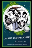 Insane Clown Posse Legendary Coloring Book: Relax and Unwind Your Emotions with our Inspirational and Affirmative Designs (Insane Clown Posse Legendary Coloring Books) B08CPLLX2X Book Cover
