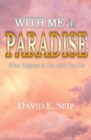 With Me In Paradise: What Happens to You After You Die 173640430X Book Cover