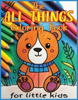 The All Things Coloring Book for Little Kids: Fun-filled Coloring for Early Vocabulary and Artistic Skills B0CN2KT5WH Book Cover