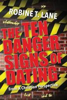 The Ten Danger Signs of Dating: From a Christian Perspective 1517710863 Book Cover