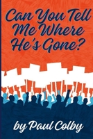 Can You Tell Me Where He's Gone? 1304558827 Book Cover