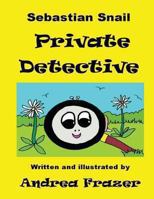 Sebastian Snail - Private Detective: An illustrated Read-It-To-Me Book 1481000837 Book Cover