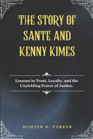 THE STORY OF SANTE AND KENNY KIMES: Lessons in Trust, Loyalty, and the Unyielding Power of Justice. B0DWFWGCJ1 Book Cover