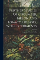 Further Studies Of Cucumber, Melon And Tomato Diseases, With Experiments 1022400347 Book Cover