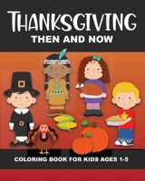 Thanksgiving Then and Now Coloring Book for Kids Ages 1-5: Pilgrims, Native Americans, Vegetables, Fruits, Turkeys, Meal, Pumpkins, Pie, & More - Fun & Simple Images Aimed at Preschoolers & Toddlers.  B08VYKJ24P Book Cover