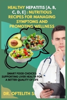 Healthy Hepatitis [A, B, C, D, E]: Nutritious Recipes for Managing Symptoms and Promoting Wellness: Smart Food Choices: Supporting Liver Health for a Better Quality of Life B0CWVHL78C Book Cover