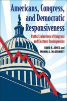 Americans, Congress, and Democratic Responsiveness: Public Evaluations of Congress and Electoral Consequences 047203409X Book Cover