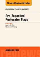 Pre-Expanded Perforator Flaps, an Issue of Clinics in Plastic Surgery: Volume 44-1 0323482686 Book Cover