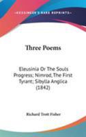 Three Poems: Eleusinia Or The Souls Progress; Nimrod, The First Tyrant; Sibylla Anglica 0548712689 Book Cover