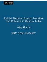 Hybrid Histories: Forests, Frontiers and Wildness in Western India (Studies in Social Ecology and Environmental History) 0195658183 Book Cover