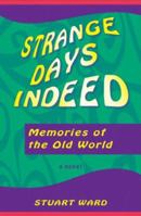 Strange Days Indeed: Memories of the Old World 0977175413 Book Cover