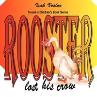 Rooster Lost His Crow: Vossie's Children Book Series 1467896799 Book Cover