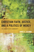 Christian Faith, Justice, and a Politics of Mercy: The Benevolent Community 073918685X Book Cover