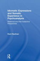 Idiomatic Expressions and Somatic Experience in Psychoanalysis: Relational and Inter-Subjective Perspectives 0815361009 Book Cover