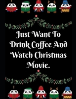 Just Want To Drink Coffee And Watch: Notebook Perfect for Gifts. Merry & Bright-Festive As Fuck secret santa Ralph olivia Bitch Jingle Balls Unicorn Valaries White Christmas Family Gifts For Mom Sis W 1696368103 Book Cover