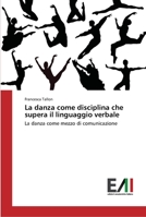 La danza come disciplina che supera il linguaggio verbale: La danza come mezzo di comunicazione 3639778723 Book Cover