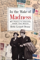 In the Wake of Madness: My Family's Escape from the Nazis (Holocaust Survivor True Stories) 9493322343 Book Cover