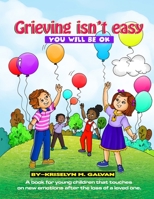 Grieving Isn't Easy, You Will Be OK: A book for young children that touches on new emotions after the loss of a loved one. 1737108801 Book Cover