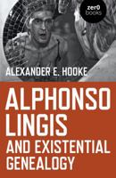 Alphonso Lingis and Existential Genealogy: The First Full Length Study of the Work of Alphonso Lingis 1789041767 Book Cover