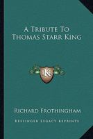 A Tribute to Thomas Starr King 1275656285 Book Cover