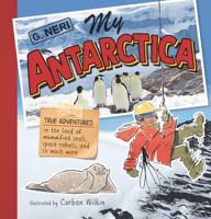 My Antarctica: True Adventures in the Land of Mummified Seals, Space Robots, and So Much More 1536223328 Book Cover