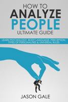 How to Analyze People Ultimate Guide: Learn Psychology, Body Language, Percepti 1548736767 Book Cover