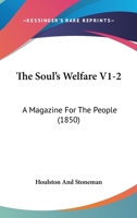 The Soul's Welfare V1-2: A Magazine For The People 1104506238 Book Cover