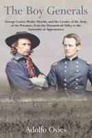 The Boy Generals: George Custer, Wesley Merritt, and the Cavalry of the Army of the Potomac, from the Shenandoah Valley to the Surrender at Appomattox 1611217903 Book Cover