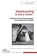 Skateboarding is not a crime !: Analyse socio-anthropologique d’un mode de vie urbain (Logiques Sociales) (French Edition) 2336402815 Book Cover
