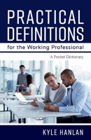 Practical Definitions for the Working Professional: A Pocket Dictionary 1543985246 Book Cover