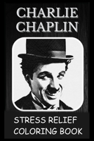 Stress Relief Coloring Book: Colouring Charlie Chaplin B092P778QY Book Cover