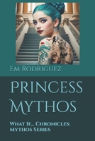 Princess Mythos: What If... Chronicles: Mythos Series B095GRWT9Z Book Cover