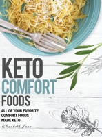 Keto Comfort Foods: All of your favorite comfort foods made keto 1999826175 Book Cover
