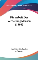 Die Arbeit Der Verdauungsdrusen (1898) 1161066209 Book Cover