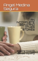 AN INCOMPLETE BEING AND OTHER STORIES: Walking towards Gender Equality B08KBKZ9RS Book Cover